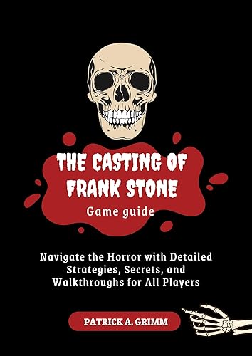 The casting of frank Stone game guide : Navigate the Horror with Detailed Strategies, Secrets, and Walkthroughs for All Players