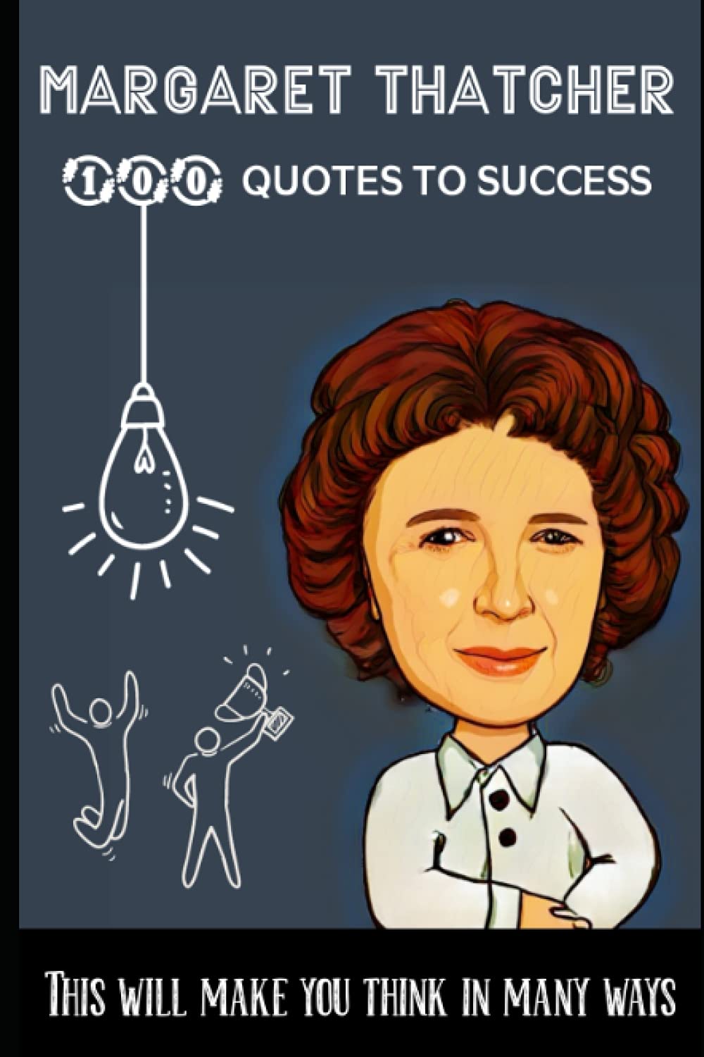 Margaret Thatcher 100 Quotes to success: This will make you think in many ways