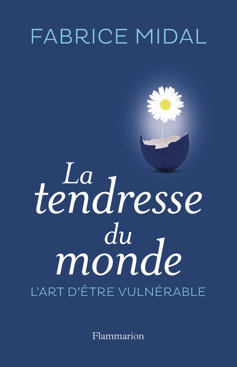 La Tendresse du monde: L'ART D'ÊTRE VULNÉRABLE