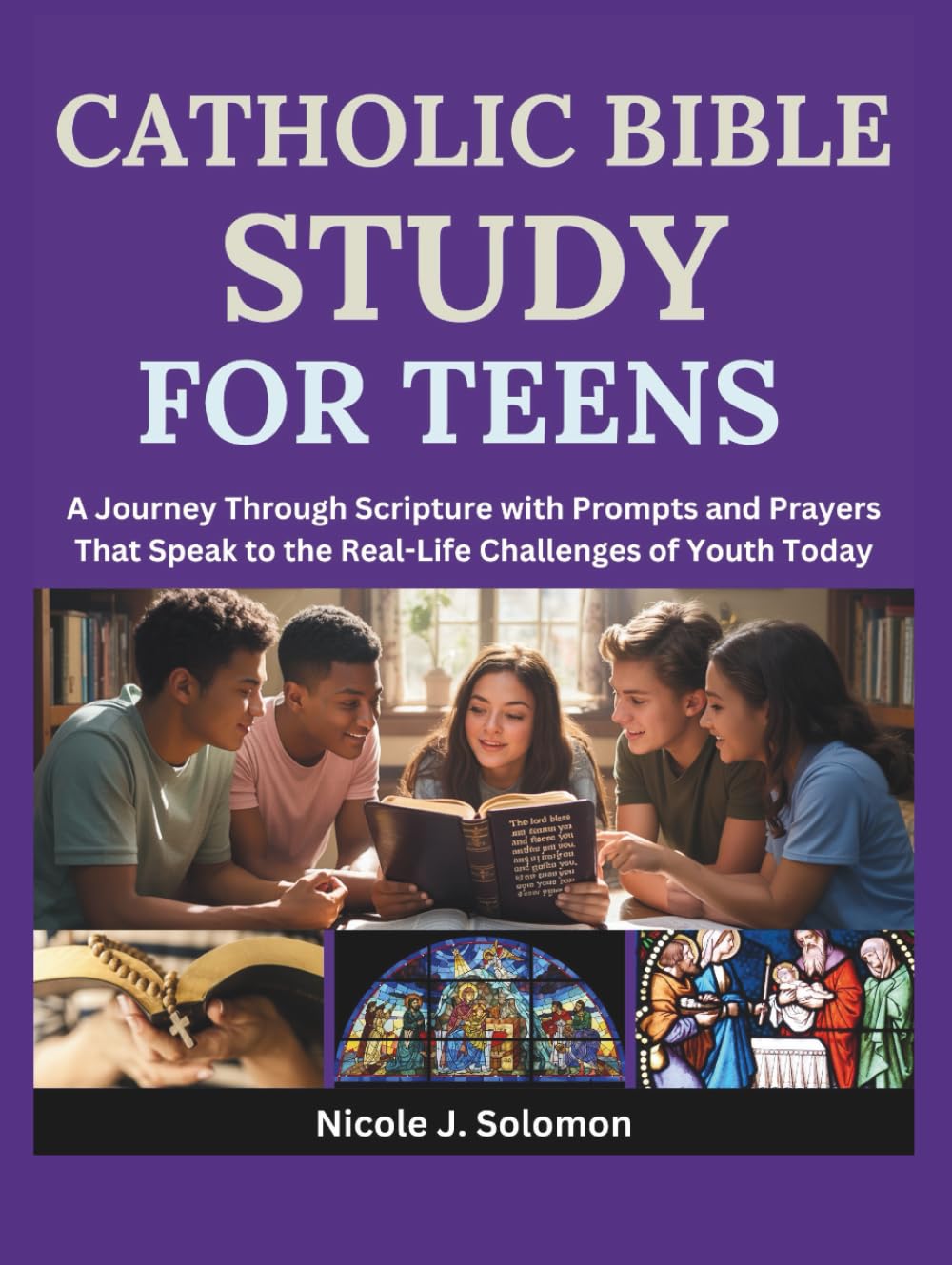 Catholic Bible Study For Teens: A Journey Through Scripture with Prompts and Prayers That Speak to the Real-Life Challenges of Youth Today