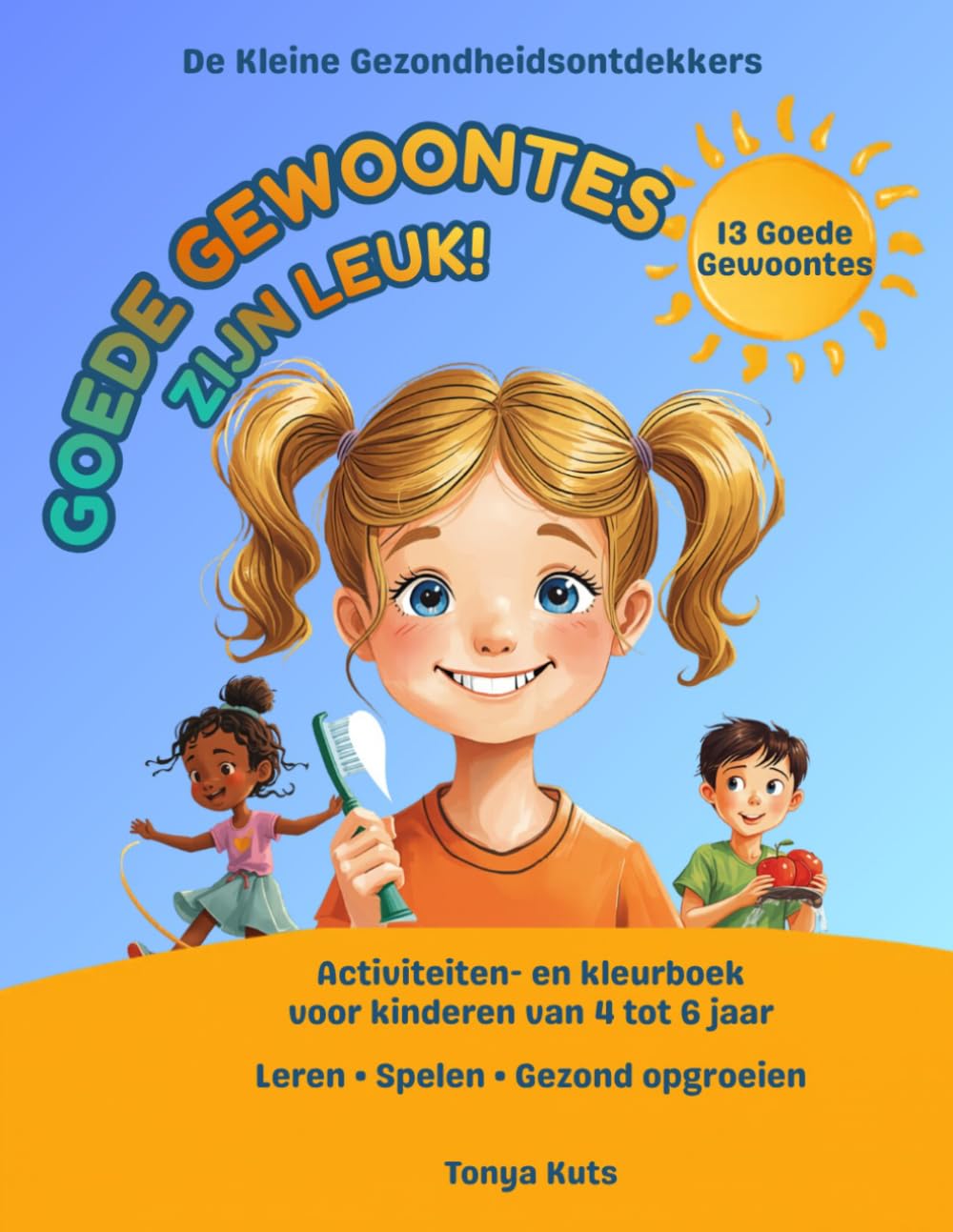 Goede gewoontes zijn leuk!: Activiteiten- en kleurboek voor kinderen van 4 tot 6 jaar Leren • Spelen • Gezond opgroeien (Kleine Gezondheidsontdekkers)
