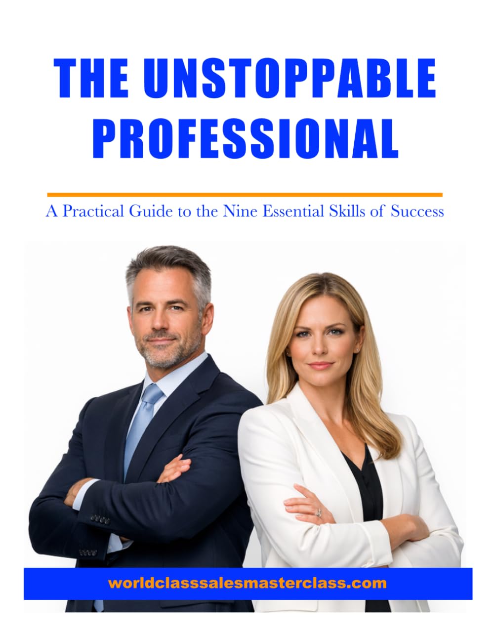 THE UNSTOPPABLE PROFESSIONAL: A Practical Guide to the Nine Essential Skills of Success
