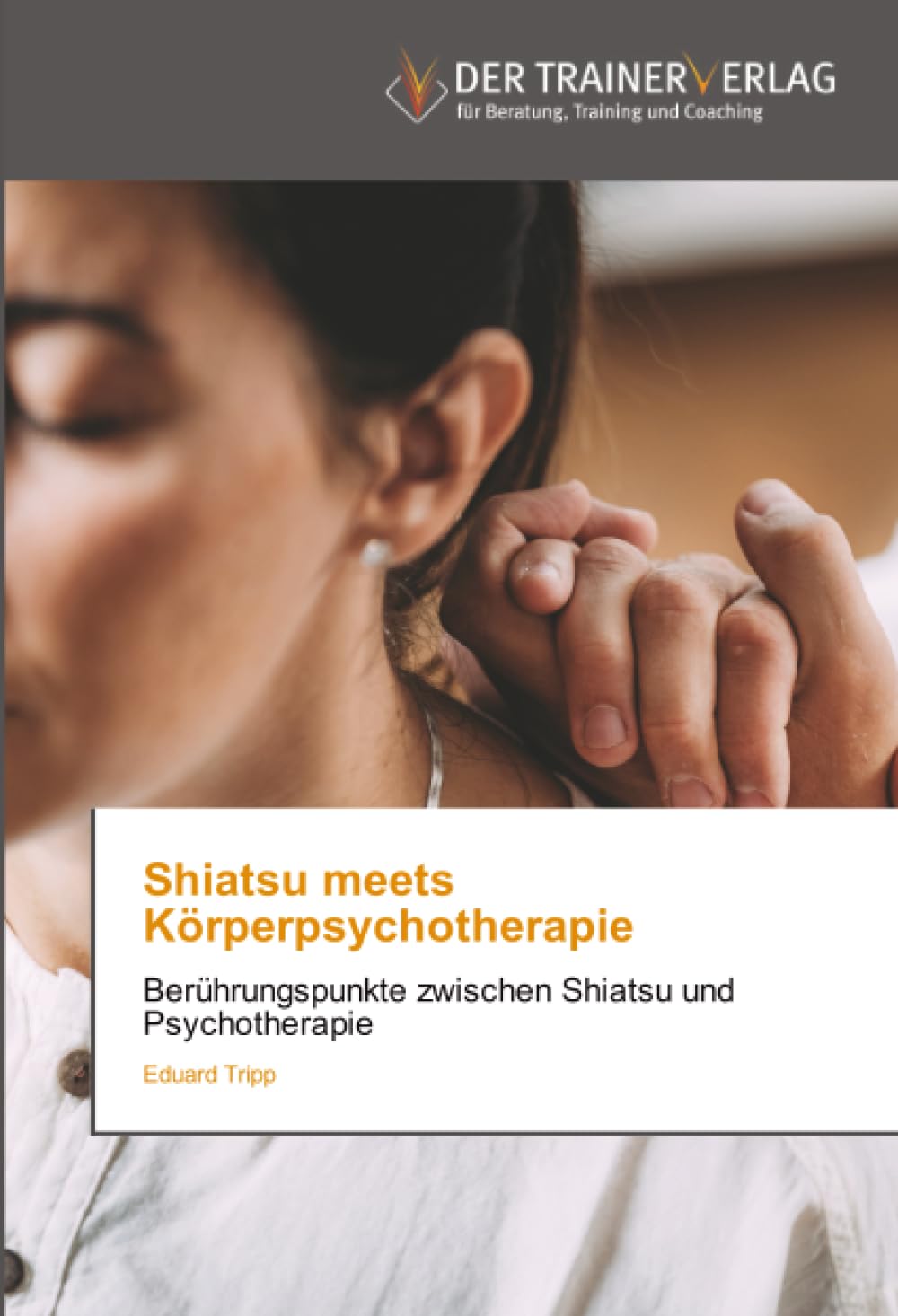 Shiatsu meets Körperpsychotherapie: Berührungspunkte zwischen Shiatsu und Psychotherapie