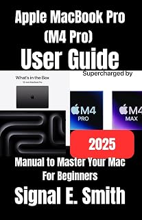 Apple MacBook Pro (M4 Pro) User Guide: Manual to Master Your Mac For Beginners