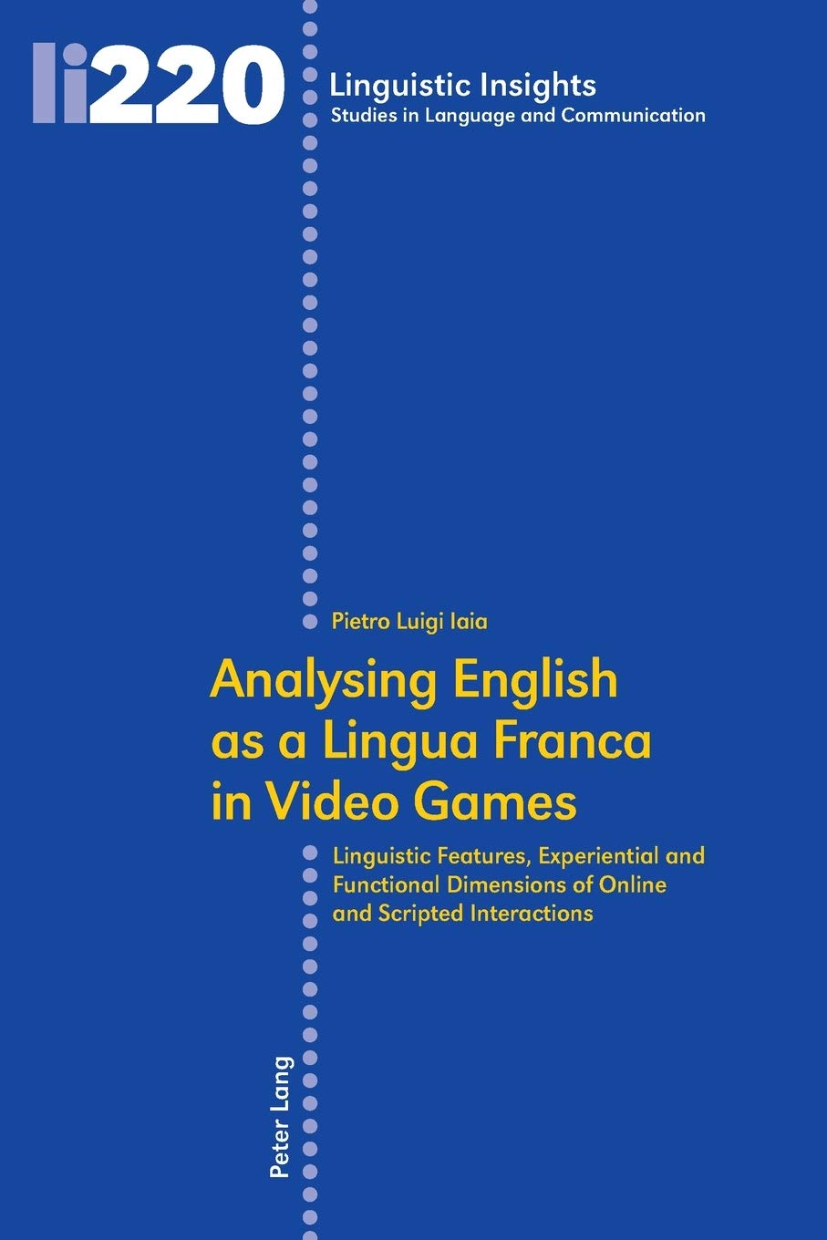 Analysing English as a Lingua Franca in Video Games: Linguistic Features,  Experiential and Functional Dimensions of Online and Scripted Interactions  ... in Language and Communication, Band 220) : Iaia, Pietro Luigi:  Amazon.de: Bücher
