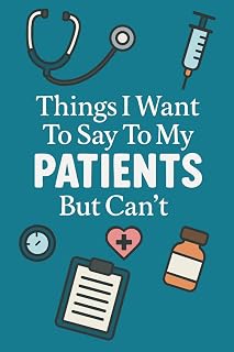 Things I Want to Say to My Patients But Can’t: A Funny Sarcastic Notebook for Doctors, Nurses & Medical Workers |: Hilarious Gag Gift for Healthcare ... | 110 Pages, 6x9 Blank Lined Notebook Journal