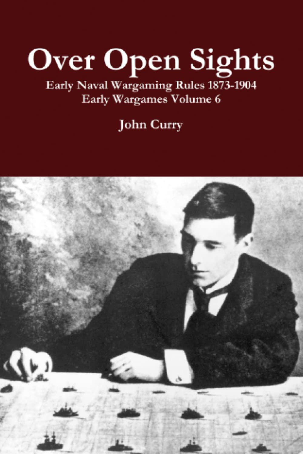 Over Open Sights Early Naval Wargaming Rules 1873-1904: Early Wargames Volume 6 (History Wargaming Project: Naval)