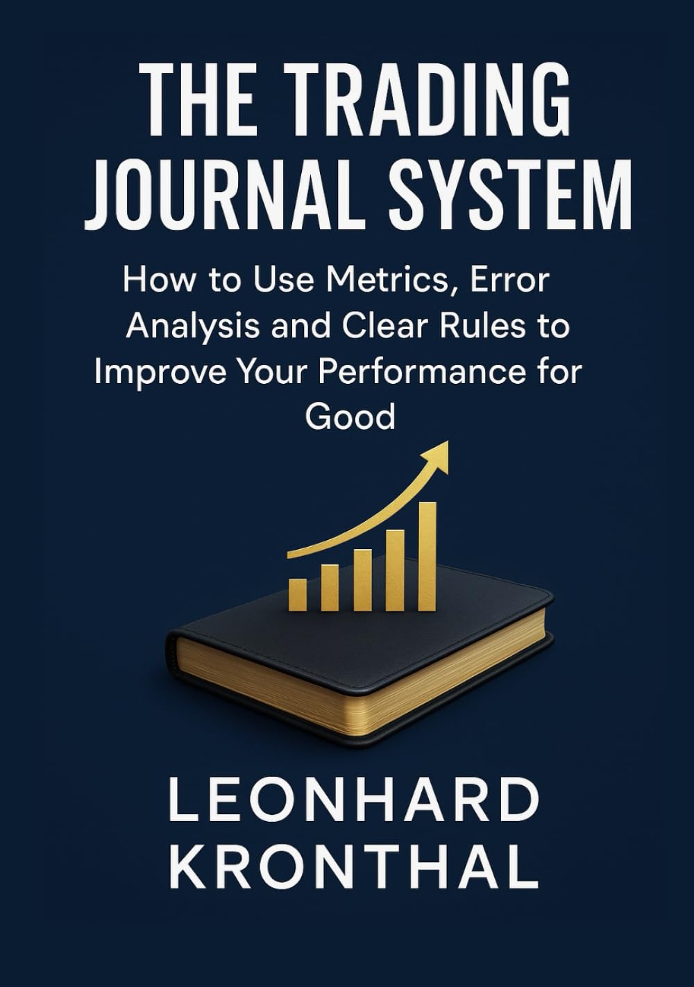 The Trading Journal System: How to Improve Your Performance Long Term with Metrics, Error Analysis and Clear Rules