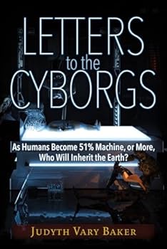 Paperback Letters to the Cyborgs: As Humans Become 51% Machine, or More, Who Will Inherit the Earth? Book