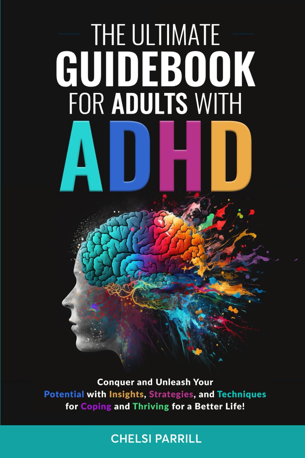 THE ULTIMATE GUIDEBOOK FOR ADULTS WITH ADHD: Simple Strategies and Techniques to Maintain Positive Focus and Reduce Negative Impulses and Emotions for a Stronger, Vibrant Life! Paperback – March 9, 2024