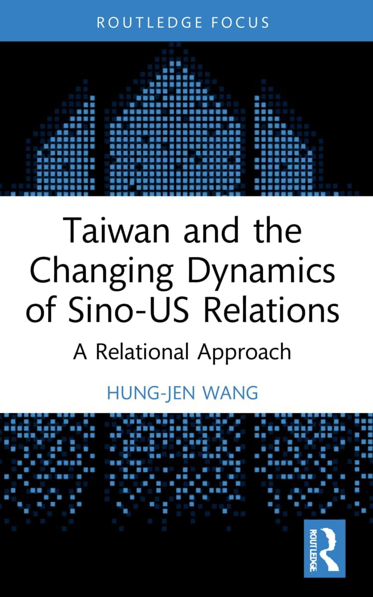 Taiwan and the Changing Dynamics of Sino-US Relations: A Relational Approach