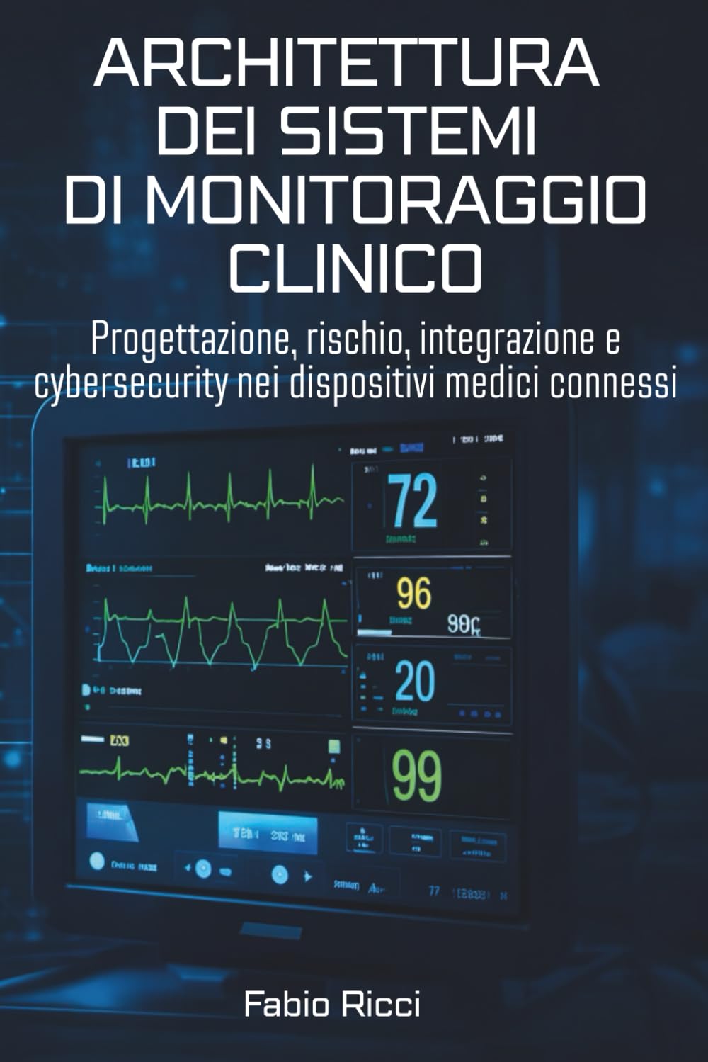 ARCHITETTURA DEI SISTEMI DI MONITORAGGIO CLINICO: Progettazione, rischio, integrazione e cybersecurity nei dispositivi medici connessi
