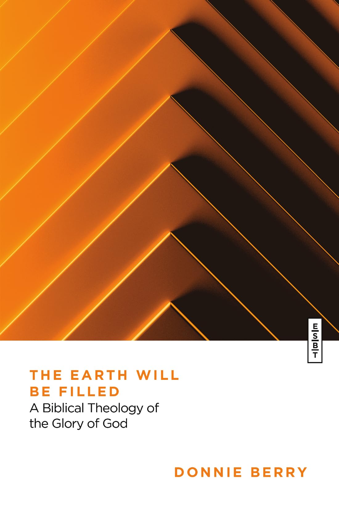 The Earth Will Be Filled: A Biblical Theology of the Glory of God (Essential Studies in Biblical Theology)