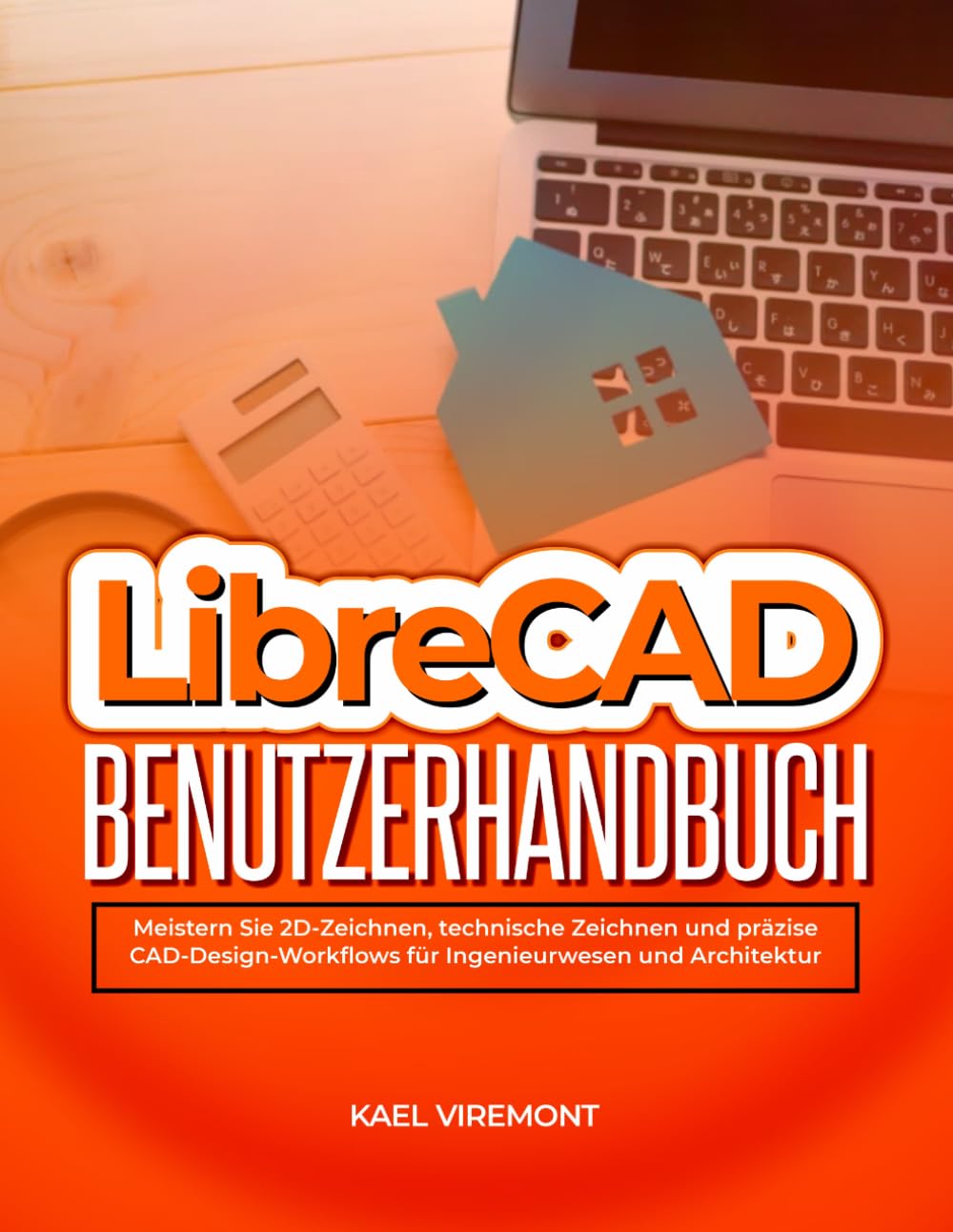 LibreCAD-Benutzerhandbuch: Meistern Sie 2D-Zeichnen, technische Zeichnen und präzise CAD-Design-Workflows für Ingenieurwesen und Architektur