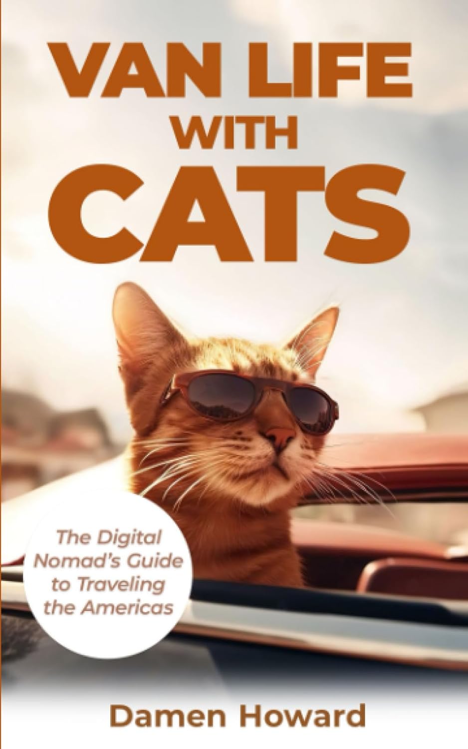 Van Life With Cats: The Digital Nomad’s Guide to Traveling the Americas.