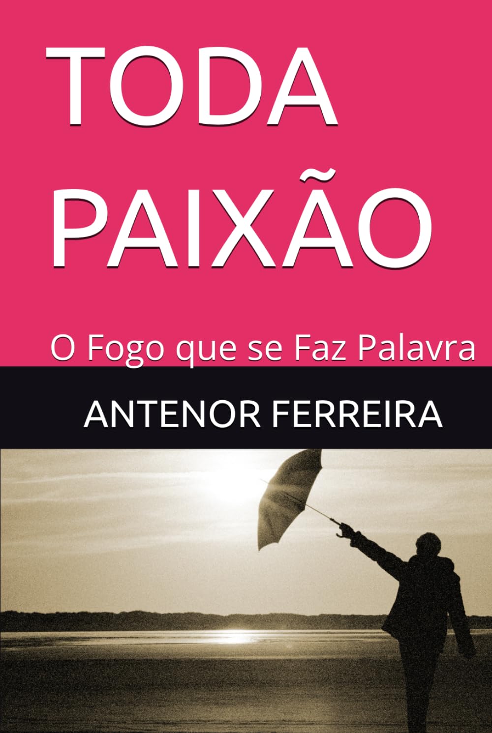 TODA PAIXÃO: O Fogo que se Faz Palavra