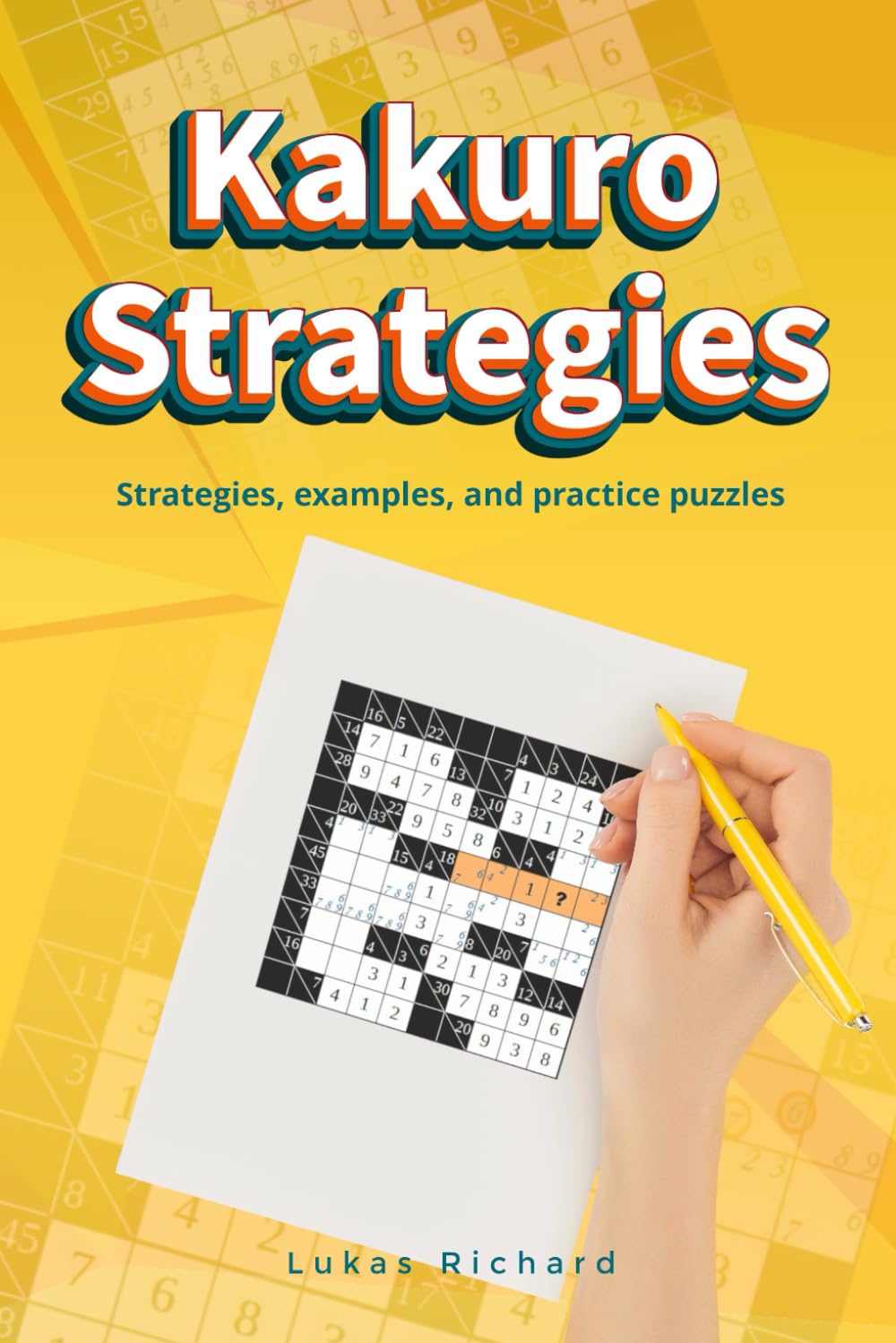 Kakuro Strategies: Strategies, examples and practice puzzles