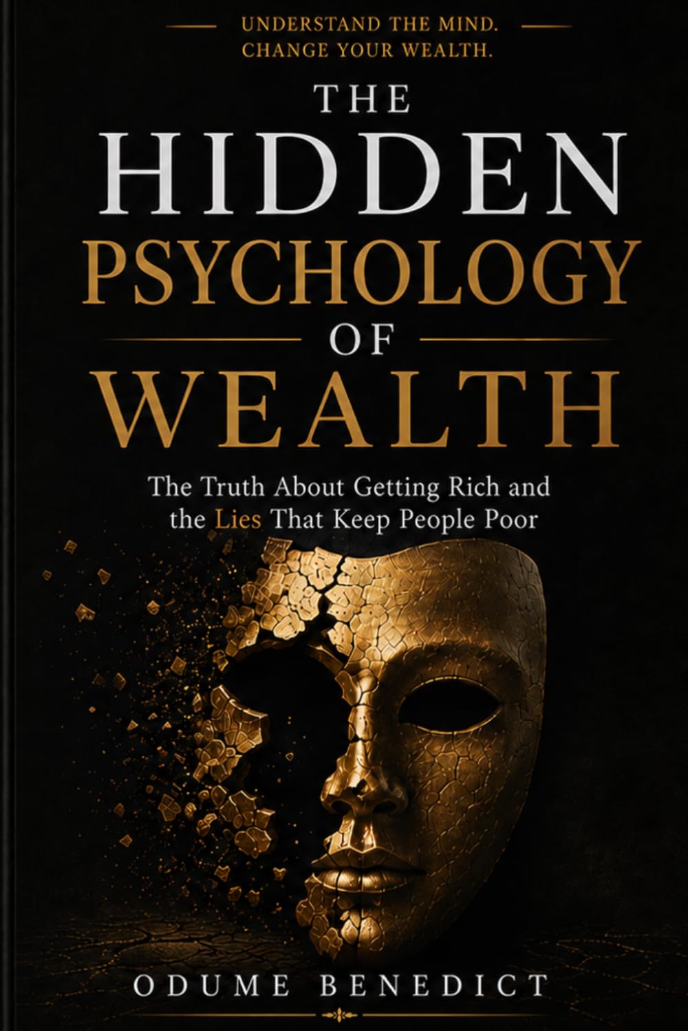 THE HIDDEN PSYCHOLOGY OF WEALTH: The Truth About Getting Rich and the Lies That Keep People Poor