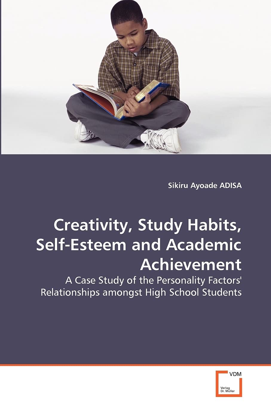 Creativity, Study Habits, Self-Esteem and Academic Achievement: A Case Study of the Personality Factors' Relationships amongst High School Students