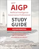 IAPP AIGP Artificial Intelligence Governance Professional Study Guide (Sybex Study Guide)