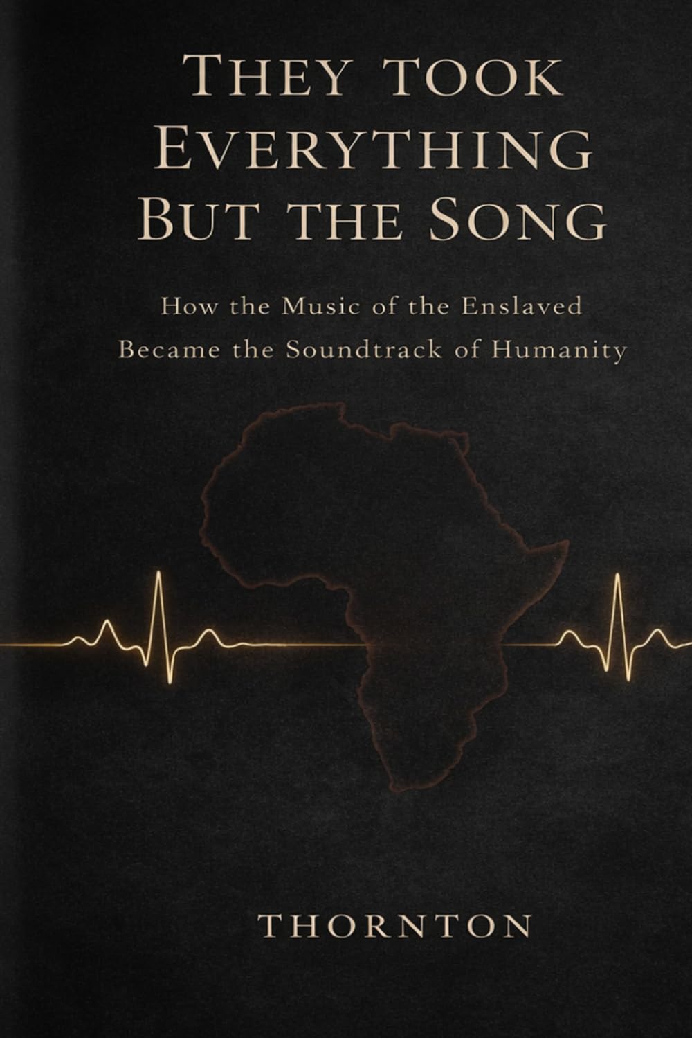 They Took Everything But the Song: How the Music of the Enslaved Became the Soundtrack of Humanity