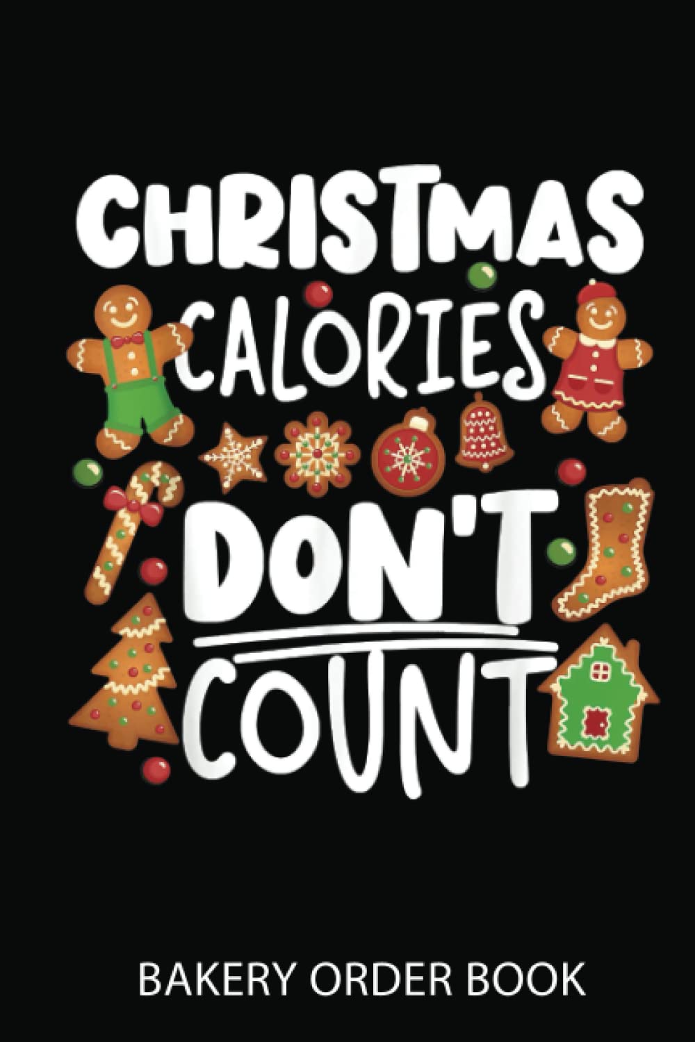 Cake Order Notebook: Bake Baking Christmas Calorie Cupcake Gingerbread Man | Order Book For Custom Cake Orders - Ideal For Home Based Cake Business & Small Bakery