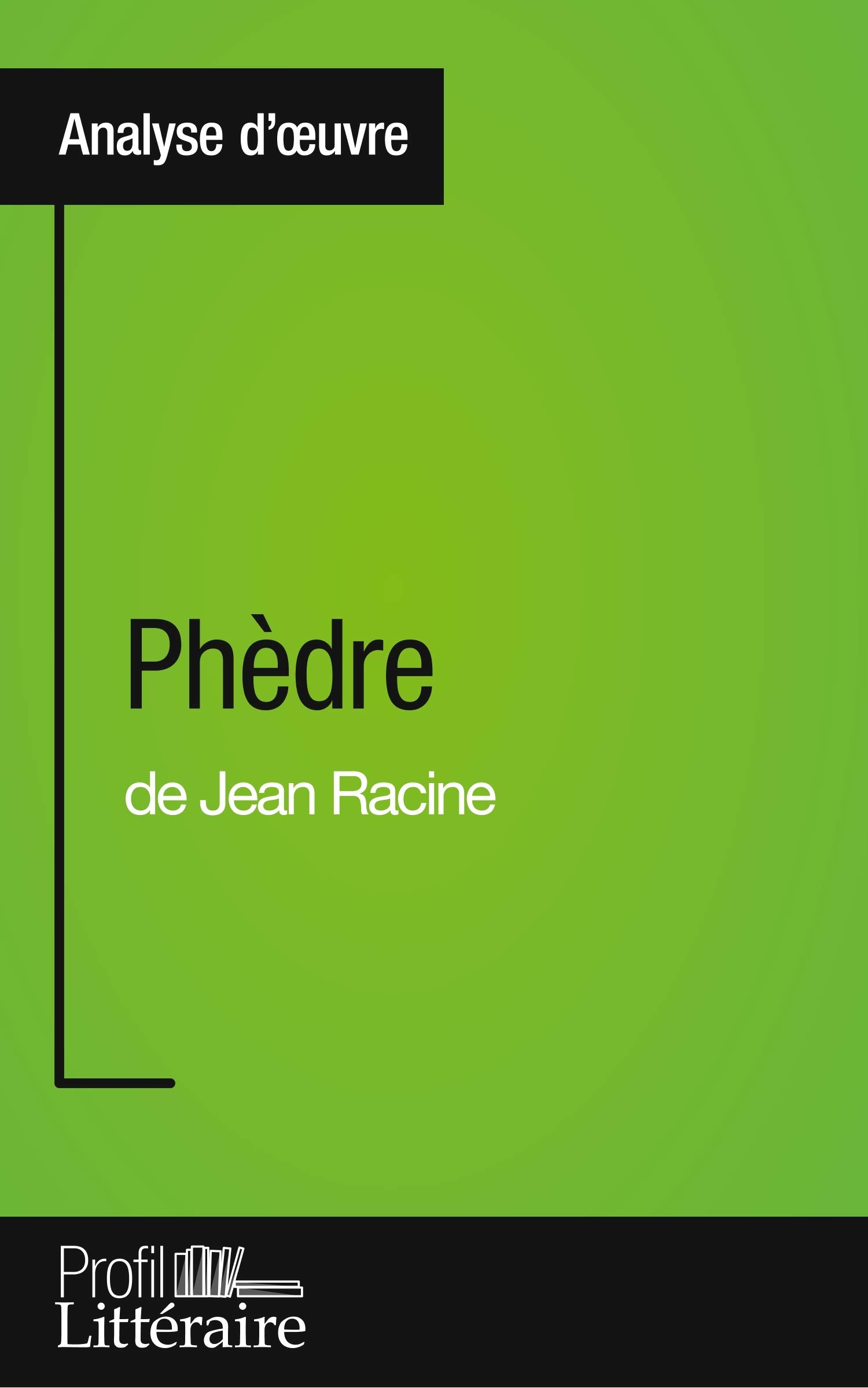 Lecture de Phèdre Phèdre de Jean Racine (Analyse approfondie): Approfondissez votre