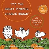 It's the Great Pumpkin, Charlie Brown: The Making of a Television Classic