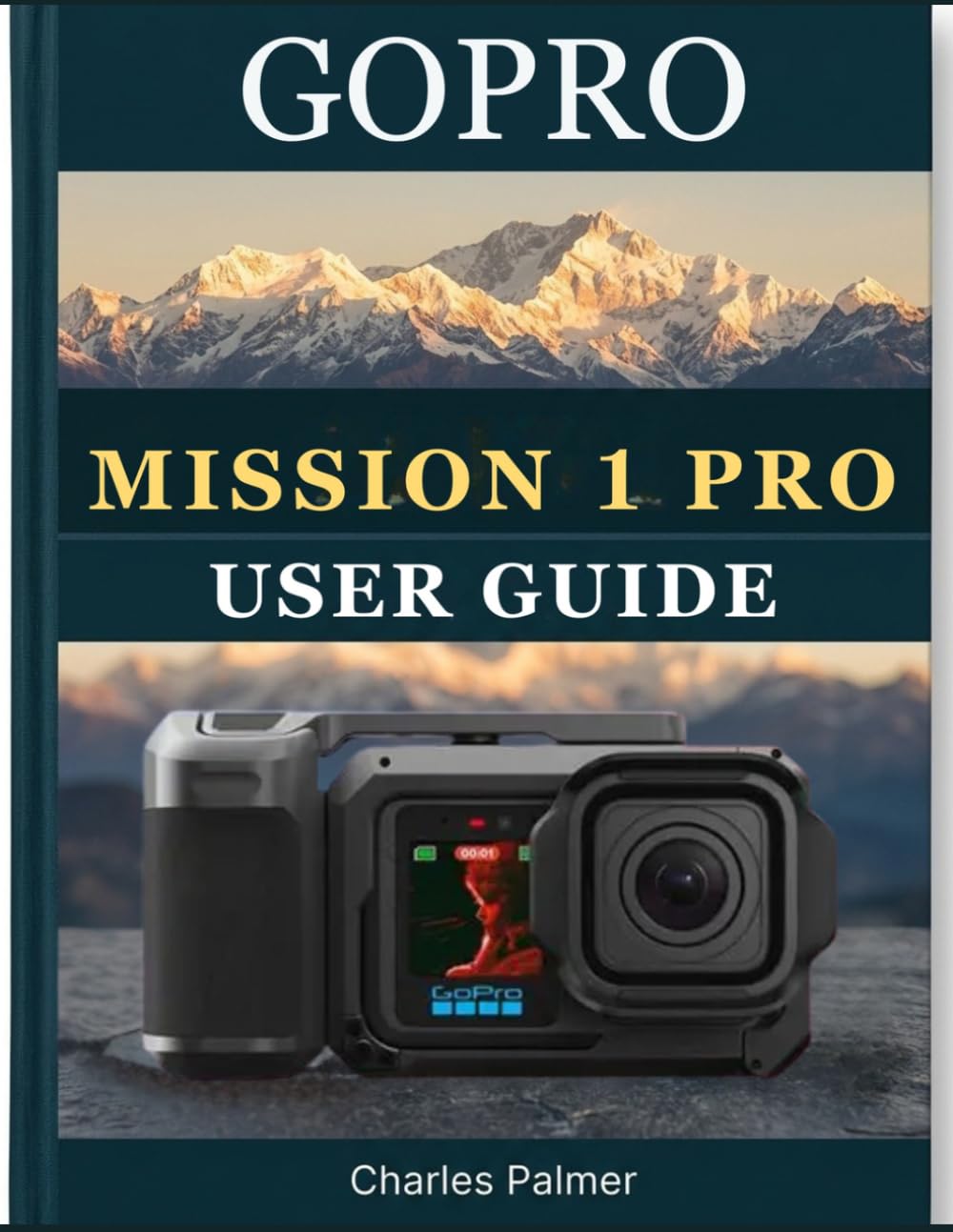 GoPro MISSION 1 PRO USER GUIDE: The Complete Handbook for Beginners and Seniors — Record Professional-Quality Video, Master Every Shooting Mode and Unlock Every Feature With Confidence