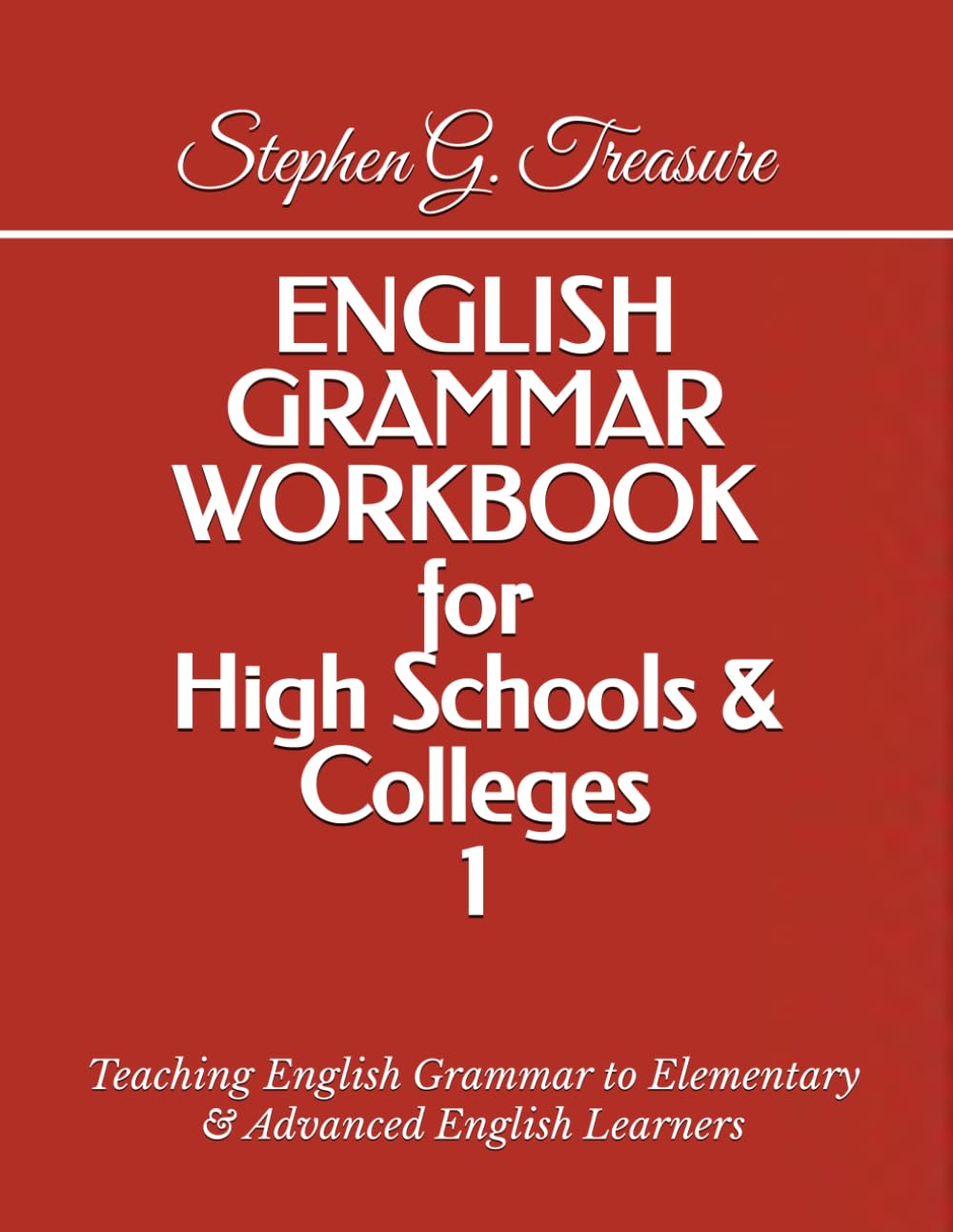 ENGLISH GRAMMAR WORKBOOK for High Schools & Colleges 1: Teaching English Grammar to Elementary & Advanced English Learners (ENGLISH GRAMMAR SERIES)