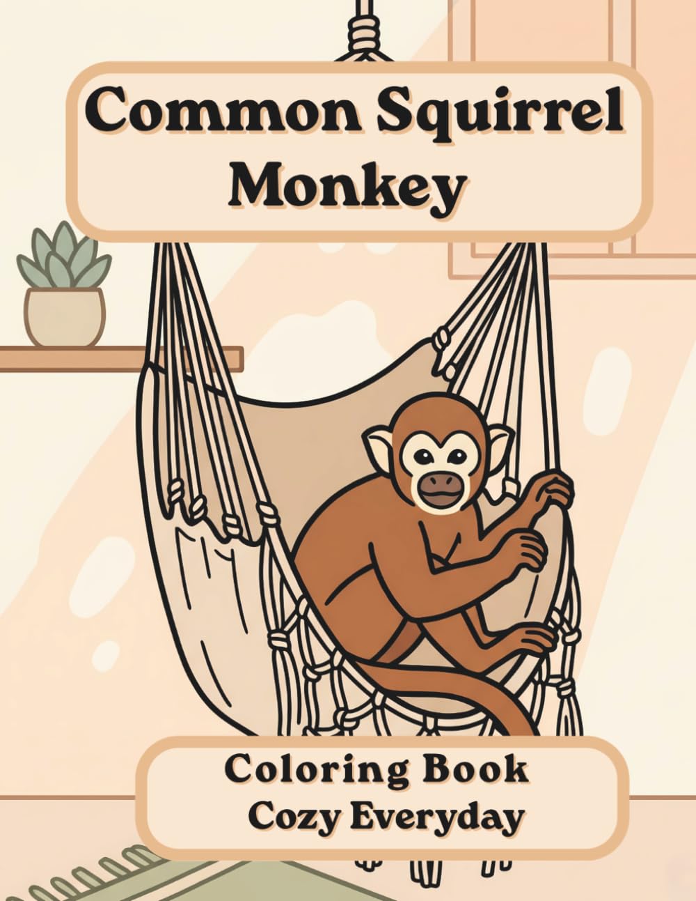 Common Squirrel Monkey Coloring Book: Cozy Everyday: A Cozy Bold and Easy Coloring Book for Adults and Seniors with Cute and Simple Squirrel Monkey ... Stress Relief, Relaxation, and Mindfulness