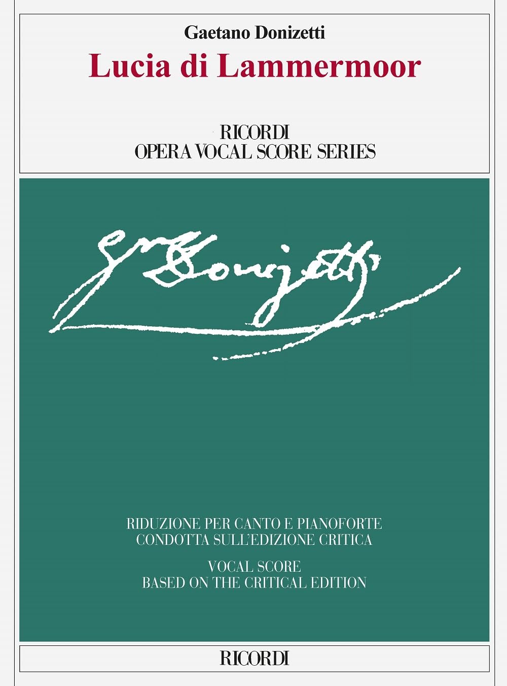 Lucia di Lammermoor Opera di Gaetano Donizetti | Riduzione per Canto e Pianoforte Edizione Critica | Livello Intermedio Avanzato | Studenti Insegnanti ... Vocal Score Based on the Critical Edition
