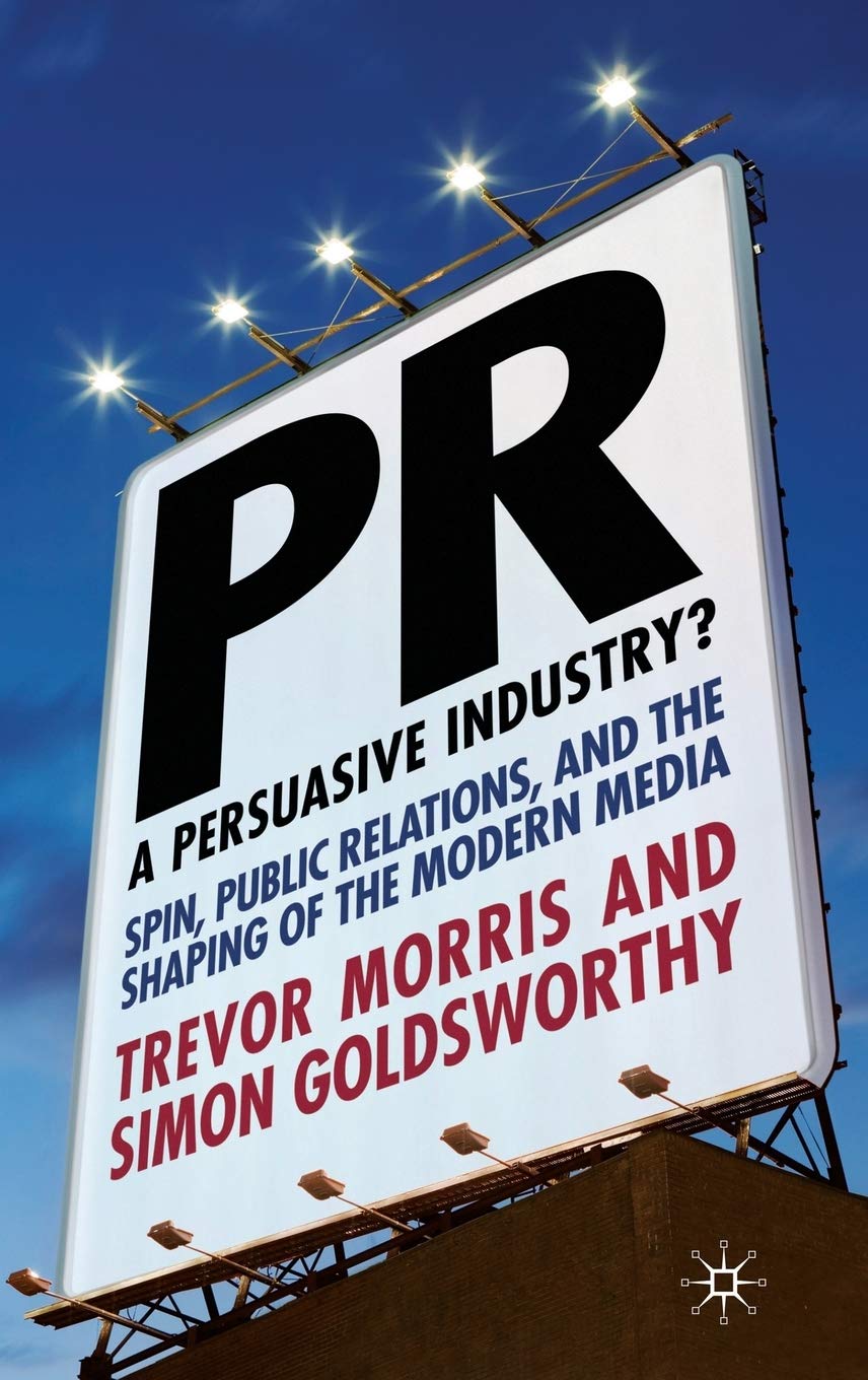 PR- A Persuasive Industry?: Spin, Public Relations and the Shaping of the Modern Media: 1