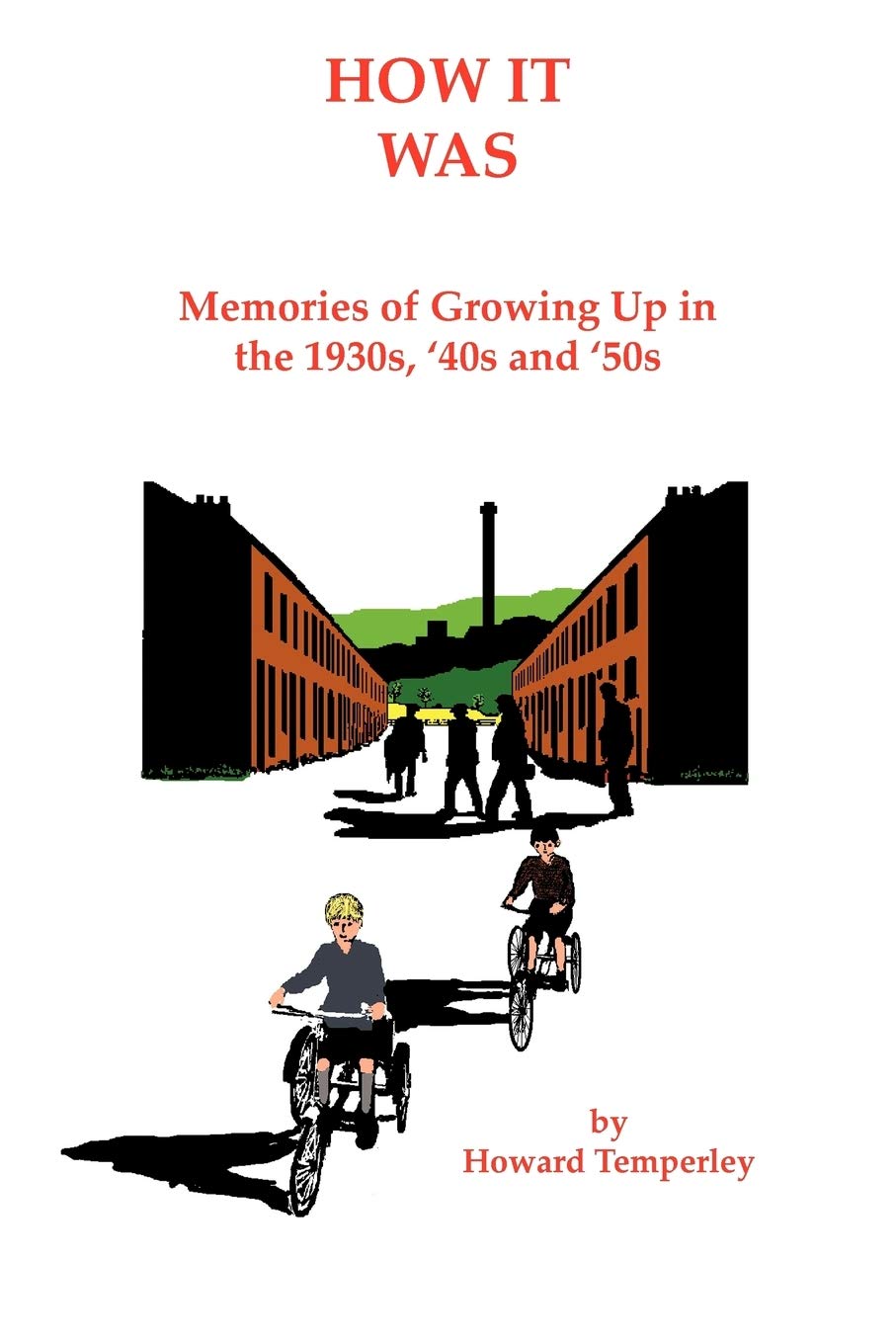 How It Was: Memories of Growing Up in the 1930s, '40s and '50s,H