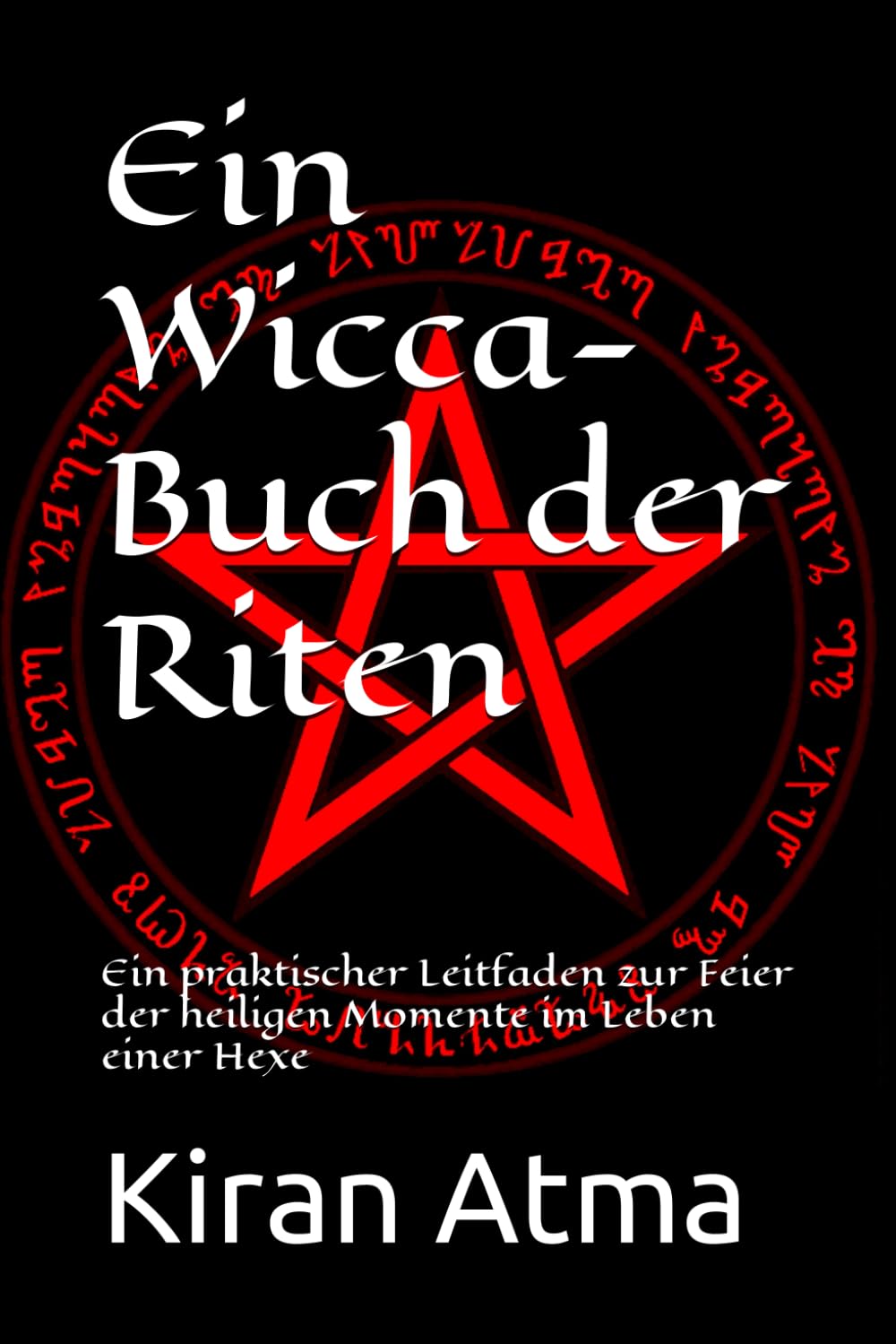 Ein Wicca-Buch der Riten: Ein praktischer Leitfaden zur Feier der heiligen Momente im Leben einer Hexe: 2 (Die Pfade der Magie: Eine Reise durch moderne Hexerei und Wicca)
