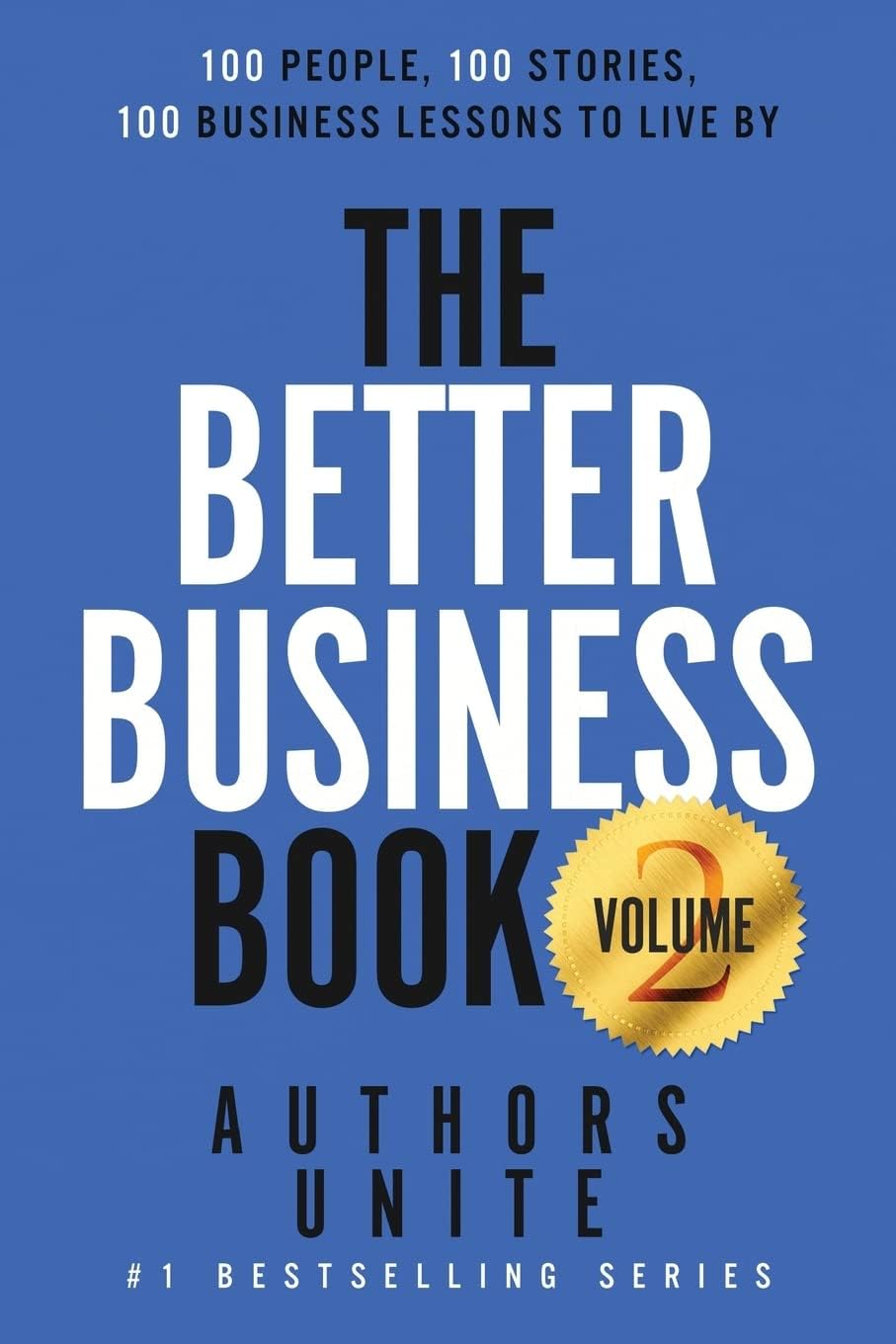 The Better Business Book: 100 People, 100 Stories, 100 Business Lessons To Live By