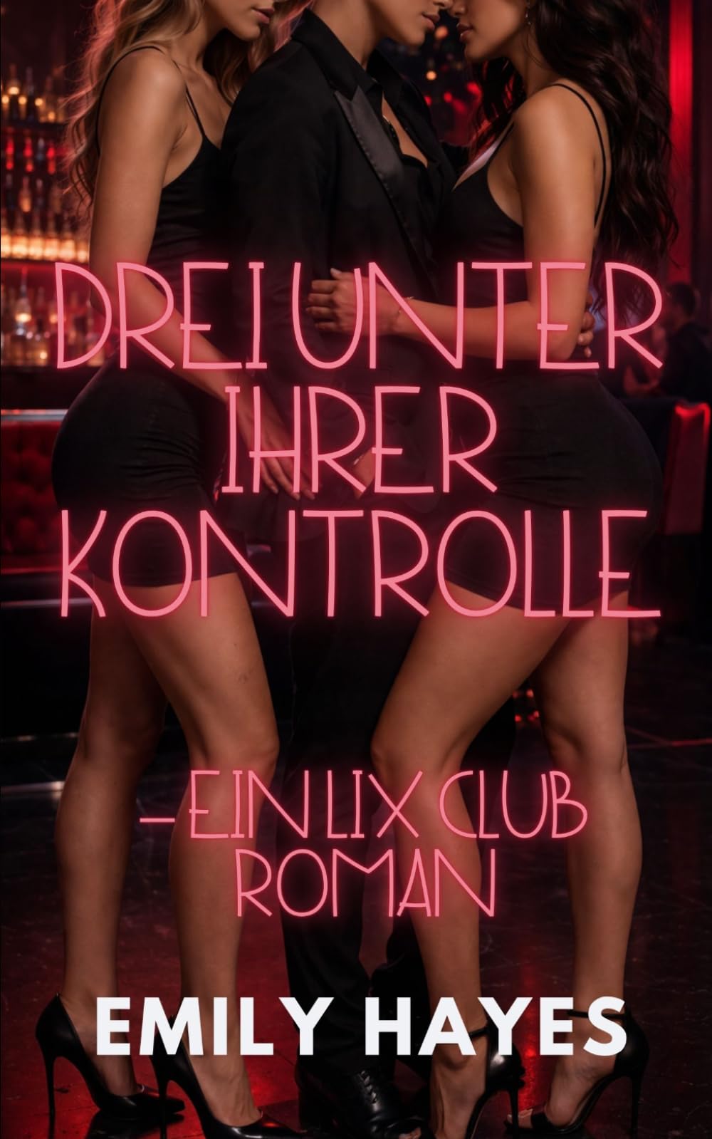 Drei unter ihrer Kontrolle – Ein LIX Club Roman: Eine heiße sapphische BDSM-Romance mit dominanter Powerfrau, Ménage-Konstellation und prickelnder Anziehung (LIX CLUB – Verbotene Spiele)