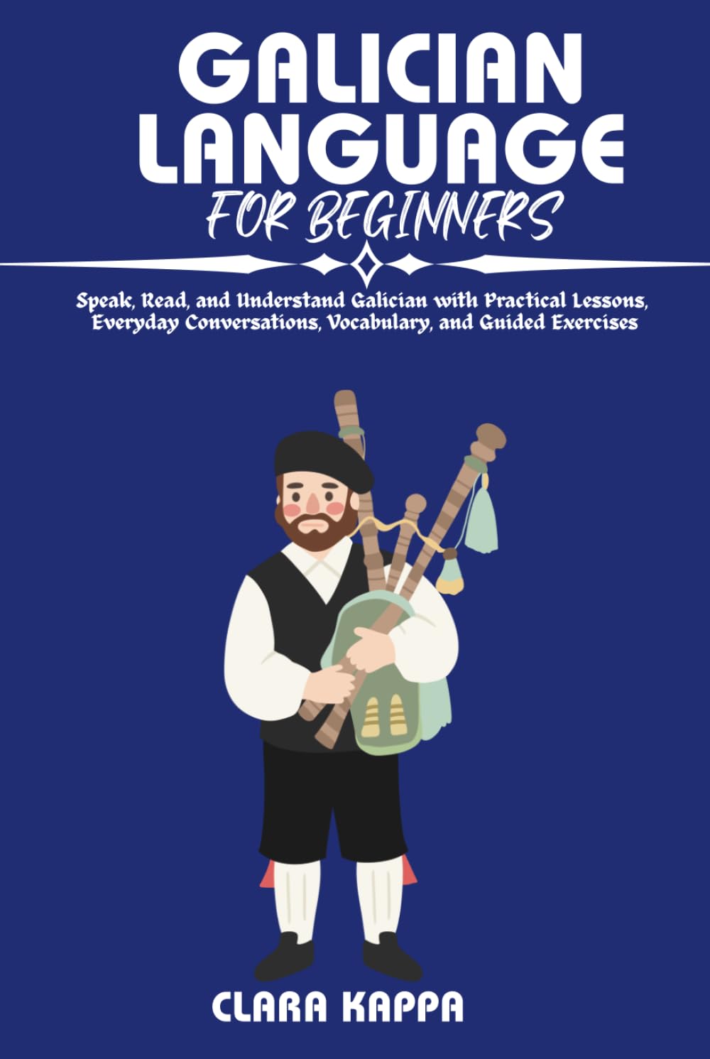 GALICIAN LANGUAGE FOR BEGINNERS: Speak, Read, and Understand Galician with Practical Lessons, Everyday Conversations, Vocabulary, and Guided Exercises (Language Mastery Guides)