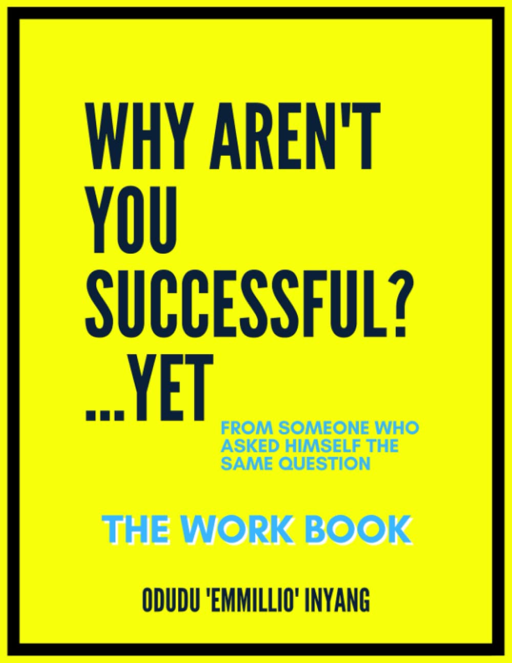 Why Aren't You Successful?...Yet: The Workbook