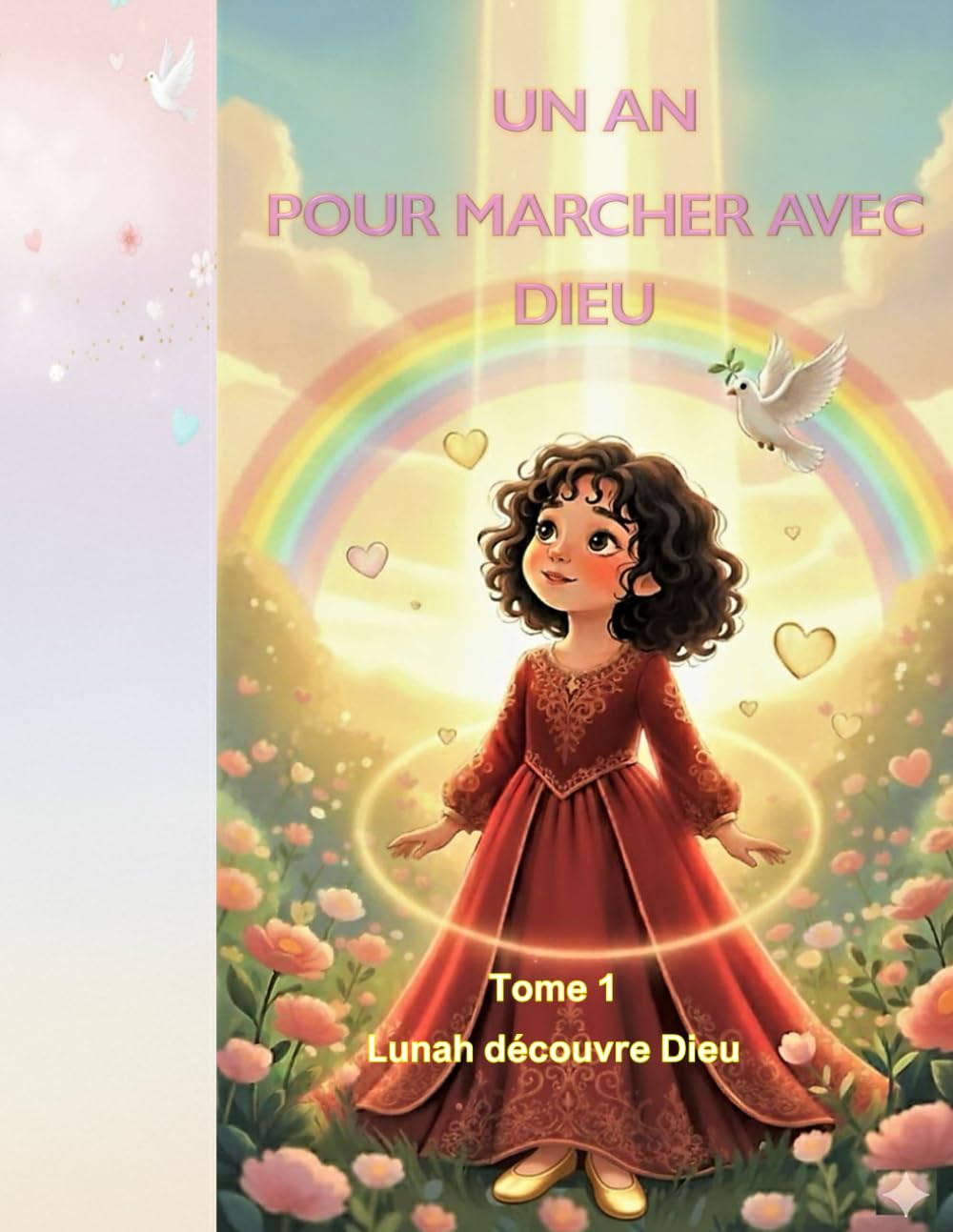 UN AN POUR MARCHER AVEC DIEU: Tome 1 - Avec Lunah, je découvre Dieu