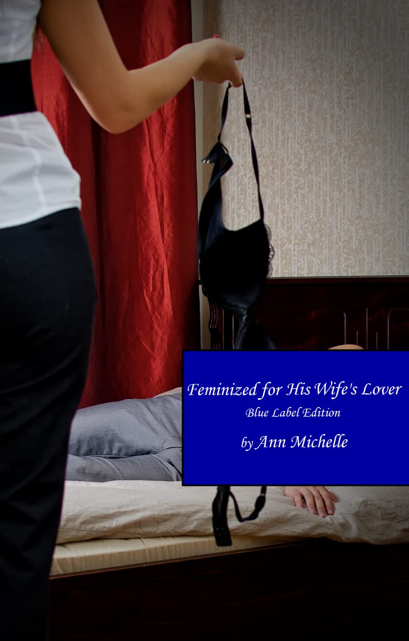 Feminized For His Wife's Lover: A Feminization Tale (Blue Book Edition)