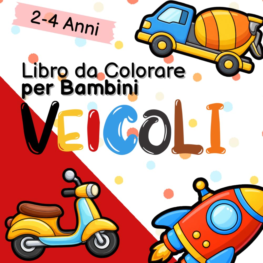 Libro da Colorare per Bambini 2-4 Anni: VEICOLI: Disegni Facili con Linee Spesse per Bimbi Piccoli – Auto, Camion, Trattori, Aerei e Veicoli