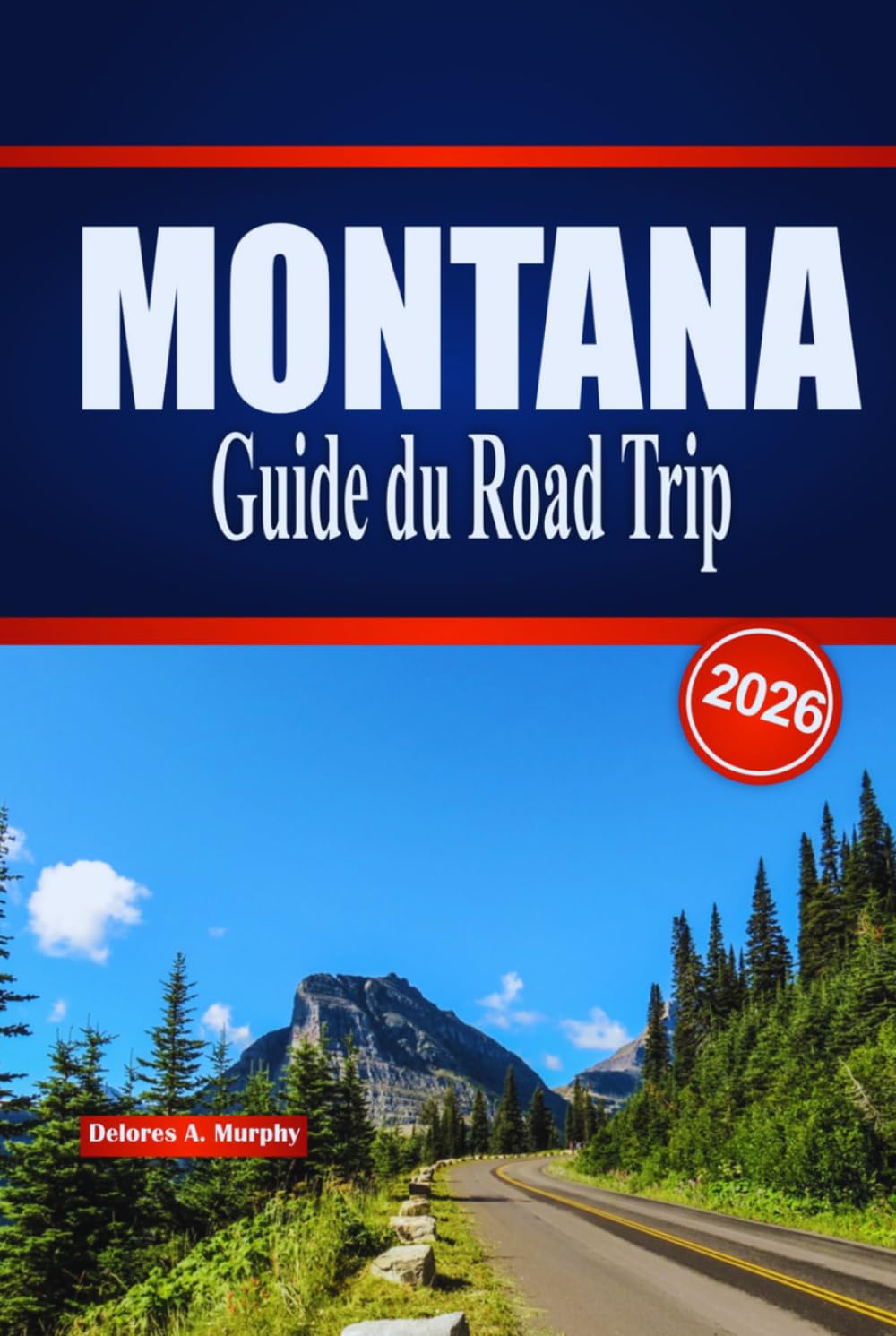 MONTANA Guide du Road Trip 2026: Itinéraires panoramiques, points forts du parc et planification pratique pour un voyage en Big Sky aux États-Unis