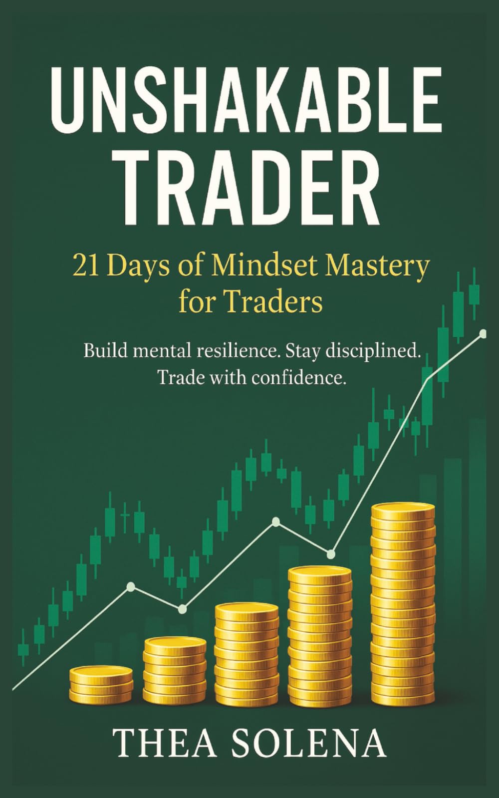 Unshakable Trader: 21 Days of Mindset Mastery for Traders