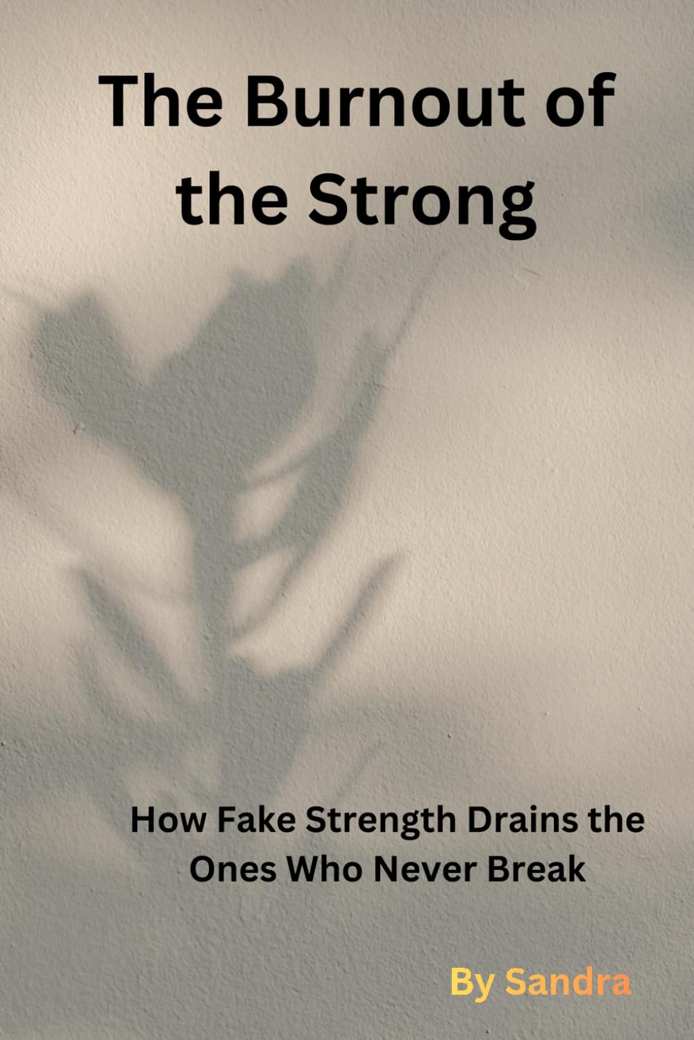 The Burnout of the Strong: How Fake Strength Drains the Ones Who Never Break