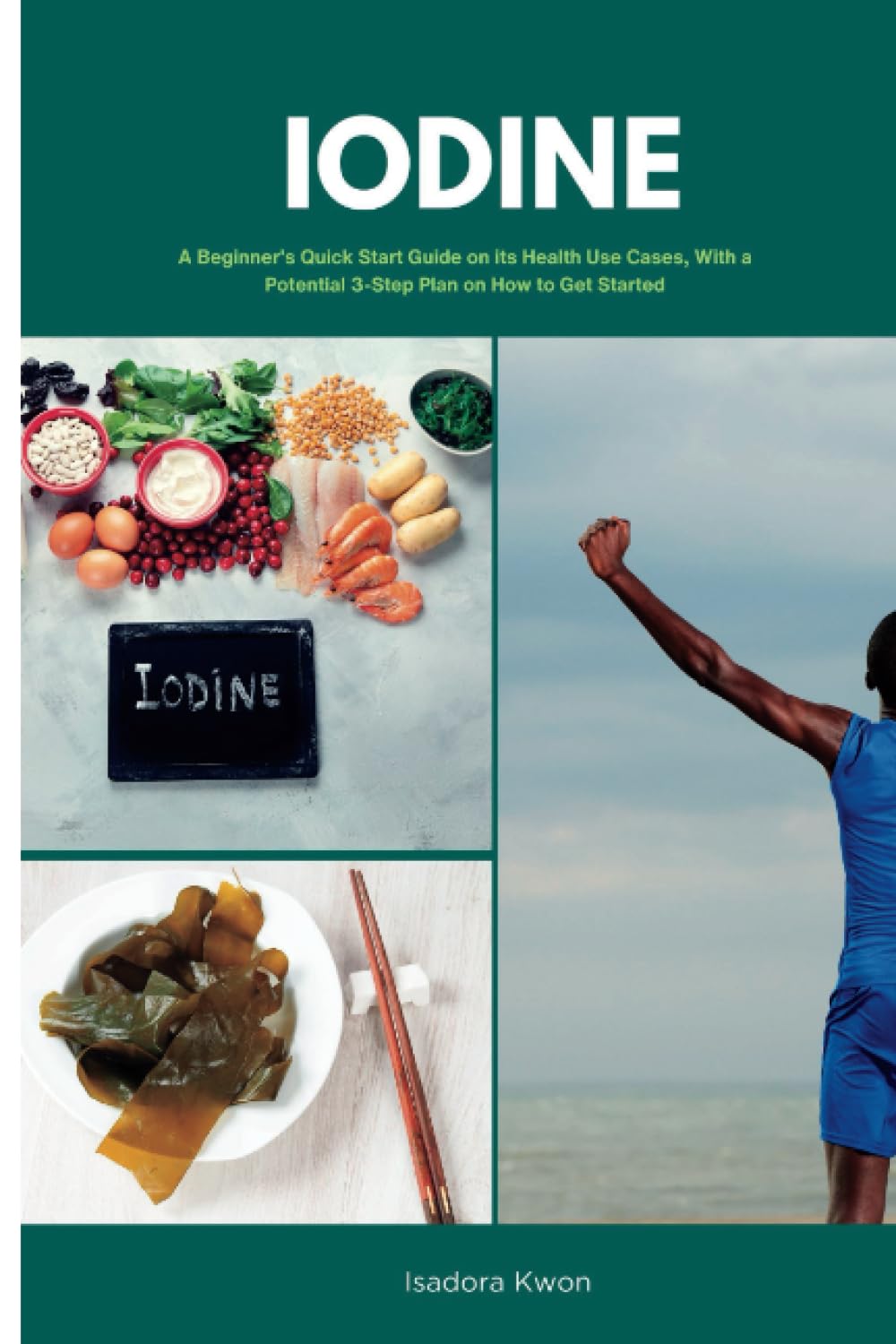 Iodine: A Beginner's Quick Start Guide on its Health Use Cases, With a Potential 3-Step Plan on How to Get Started