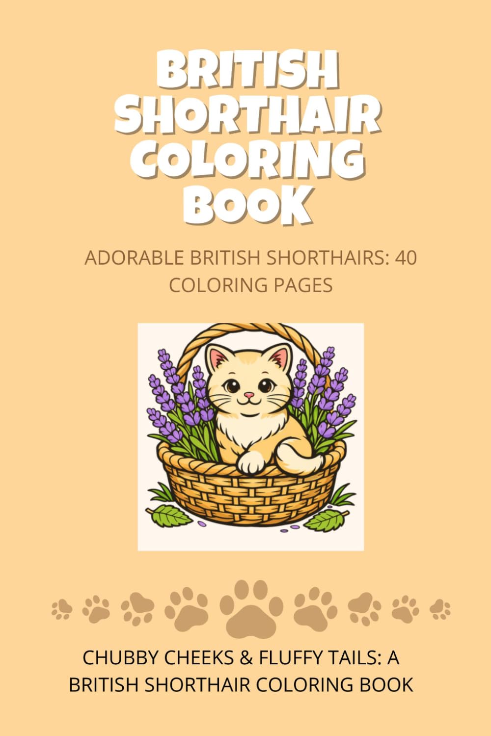 British Shorthair Coloring Book: Adorable British Shorthairs: 40 Coloring Pages (Bold and Easy Cats Coloring Books)