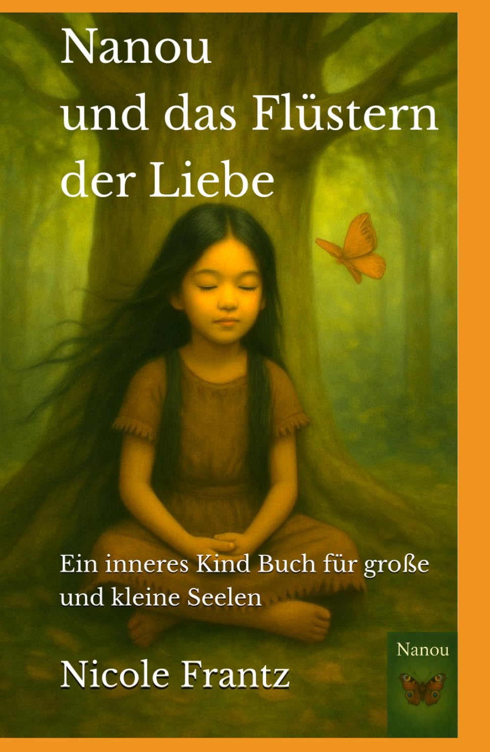 Nanou und das Flüstern der Liebe: Ein inneres Kind Buch für große und kleine Seelen