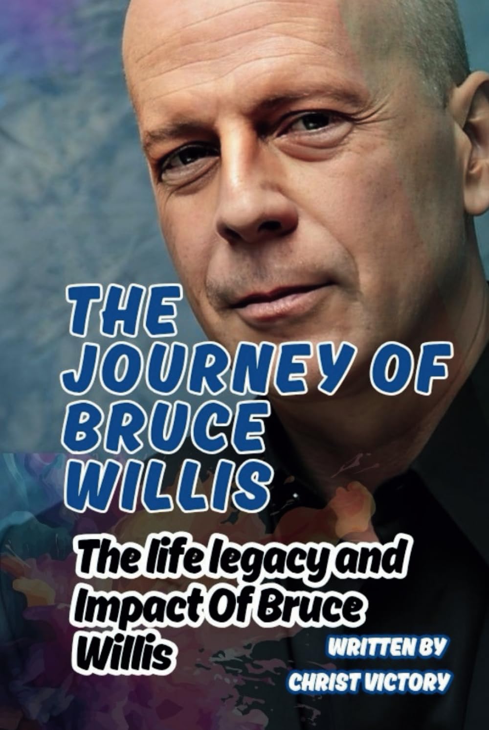 THE JOURNEY OF BRUCE WILLIS: The life legacy and Impact Of Bruce Willis