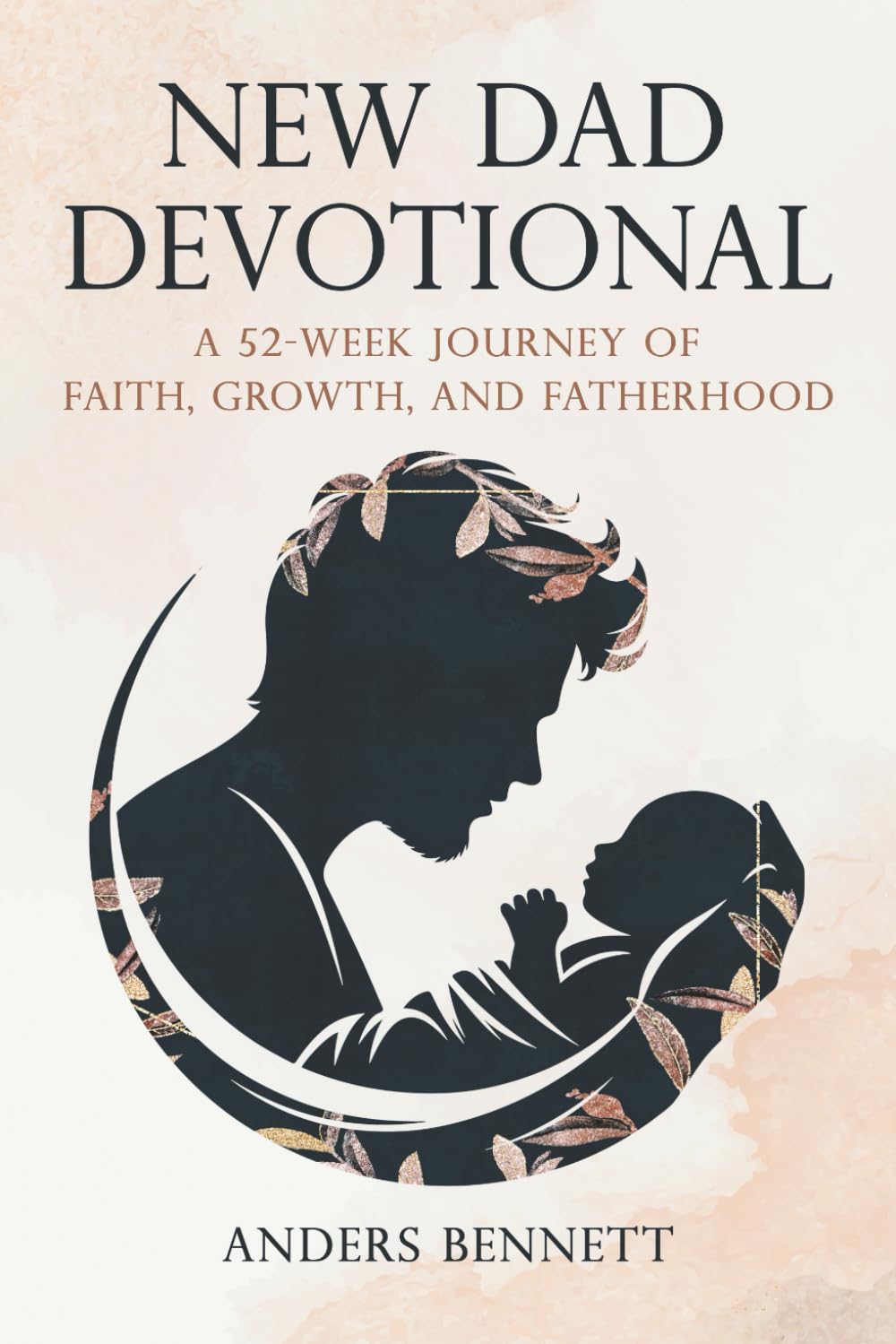 New Dad Devotional: A 52-Week Journey of Faith, Growth, and Fatherhood (New Dad Gift)